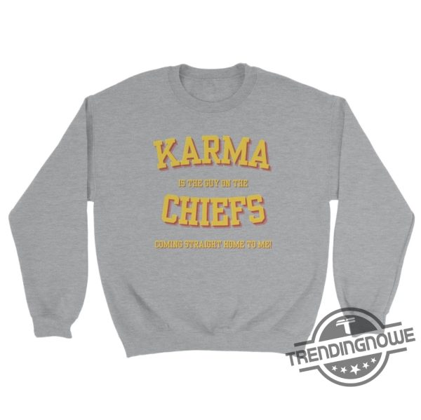 Karma Is The Guy On The Chiefs Shirt V9 Taylor Shirt Karma Is The Guy On The Chiefs Coming Straight Home To Me Shirt Sweatshirt trendingnowe.com 3