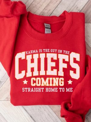 Karma Is The Guy On The Chiefs Shirt Taylor Chiefs Sweatshirt Travis Kelce Football Nfl Tshirt Taylor And Travis Coming Straight Home To Me Unique revetee 3