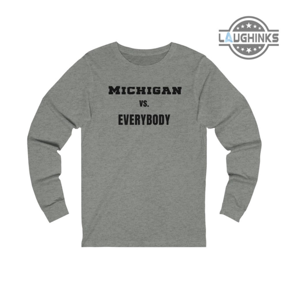 Michigan Vs Everybody Long Sleeve Shirt Tshirt Hoodie Sweatshirt Mens Womens Michigan Wolverines Football Shirts University Of Michigan Vs Everybody Tee Shirt