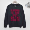 karma is the guy on the chiefs shirt sweatshirt hoodie mens womens kids taylor swift travis kelce 87 tshirt kansas city chiefs football shirts karma lyrics tee laughinks 1