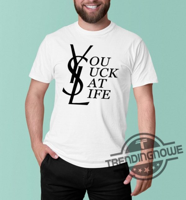 You Suck At Life Shirt YSL You Suck At Life T Shirt Snl Shirt SNL Audience Shirt You Suck At Life T Shirt trendingnowe.com 1