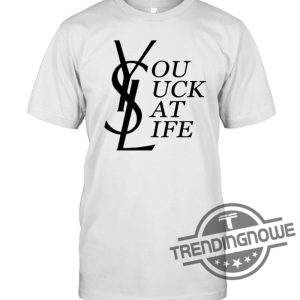 You Suck At Life Shirt YSL You Suck At Life T Shirt Snl Shirt SNL Audience Shirt You Suck At Life T Shirt trendingnowe.com 2