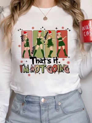 Thats It Im Not Going Taylor Grinch Taylor Swift Christmas Tshirt Taylor Swift Shirt Swiftie Sweatshirt The Eras Tour Mix Christmas Unique revetee 2