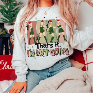 Thats It Im Not Going Taylor Grinch Taylor Swift Christmas Tshirt Taylor Swift Shirt Swiftie Sweatshirt The Eras Tour Mix Christmas Unique revetee 3