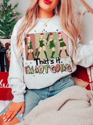 Thats It Im Not Going Taylor Grinch Taylor Swift Christmas Tshirt Taylor Swift Shirt Swiftie Sweatshirt The Eras Tour Mix Christmas Unique revetee 3