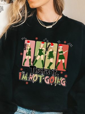 Thats It Im Not Going Taylor Grinch Taylor Swift Christmas Tshirt Taylor Swift Shirt Swiftie Sweatshirt The Eras Tour Mix Christmas Unique revetee 4