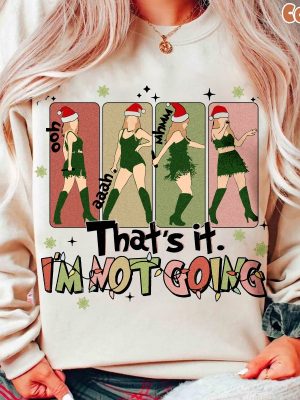 Thats It Im Not Going Taylor Grinch Taylor Swift Christmas Tshirt Taylor Swift Shirt Swiftie Sweatshirt The Eras Tour Mix Christmas Unique revetee 6