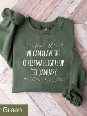 We Can Leave The Christmas Lights Up Til January Sweatshirt Christmas Lights Shirt Christmas Crewneck Funny Christmas Sweater Xmas Lights Unique revetee 3