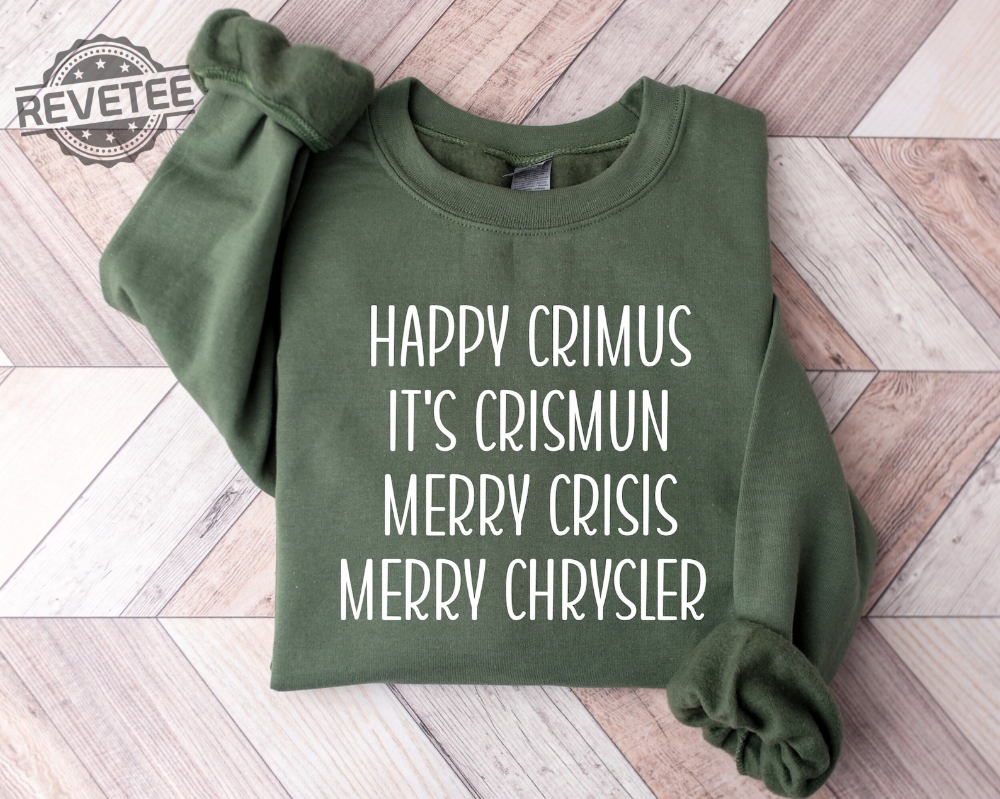 Merry Chrysler Sweatshirt And Hoodie Happy Crimus Vine Christmas Shirt Christmas Gift Ideas Merry Crisis Crewneck Family Christmas Unique