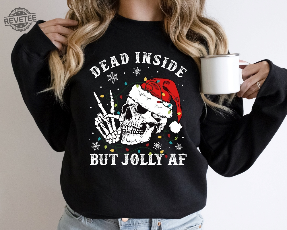 Dead Inside But Jolly Af Sweatshirt Christmas Sweatshirt Skeleton Sweatshirt Unisex Adult Holiday Xmas Gifts Unique