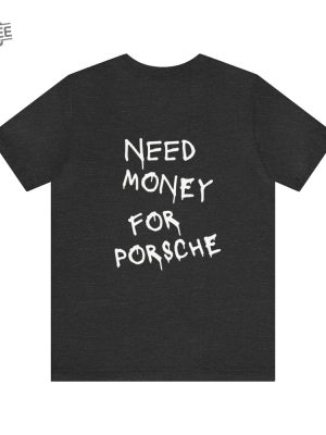 Need Money For Porsche Old Money Vogue Style Handmade Tee Quiet Affordable Luxury Need Money For Porsche Shirt Unique revetee 4