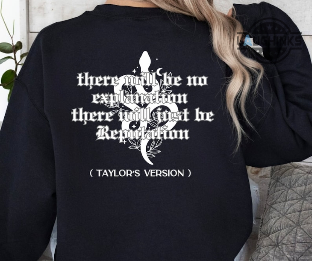 There Will Be No Explanation There Will Just Be Reputation Hoodie Tshirt Sweatshirt Taylor Swift Rep Shirts Reputation Era Taylors Version