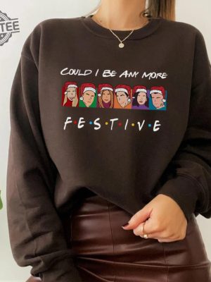 Could I Be Any More Festive Sweatshirt Friends Shirt Christmas Friends Shirt Matthew Perry Shirt Friends Series Shirt Chandler Shirt Unique revetee 2