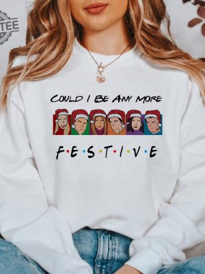 Could I Be Any More Festive Sweatshirt Friends Shirt Christmas Friends Shirt Matthew Perry Shirt Friends Series Shirt Chandler Shirt Unique revetee 3