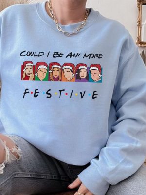 Could I Be Any More Festive Sweatshirt Friends Shirt Christmas Friends Shirt Matthew Perry Shirt Friends Series Shirt Chandler Shirt Unique revetee 4