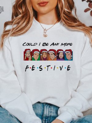 Could I Be Any More Festive Sweatshirt Friends Shirt Christmas Friends Shirt Matthew Perry Shirt Friends Series Shirt Chandler Shirt Unique revetee 6