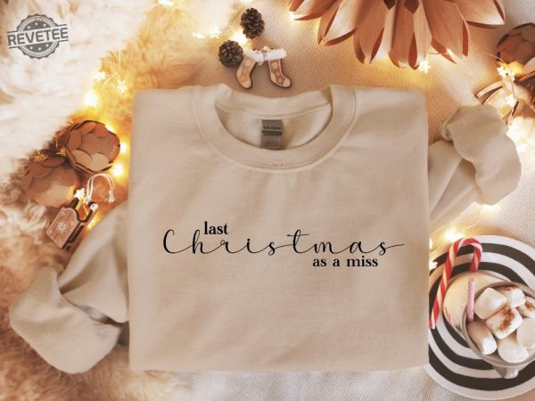 Last Christmas As A Miss Sweatshirt Christmas Bride Sweater Christmas Party Gift Funny Christmas Tee New Year Shirt Christmas Sweatshirt Unique revetee 1