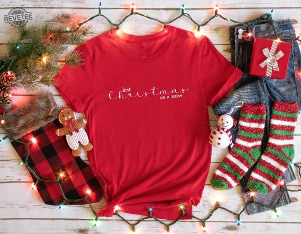 Last Christmas As A Miss Sweatshirt Christmas Bride Sweater Christmas Party Gift Funny Christmas Tee New Year Shirt Christmas Sweatshirt Unique revetee 2