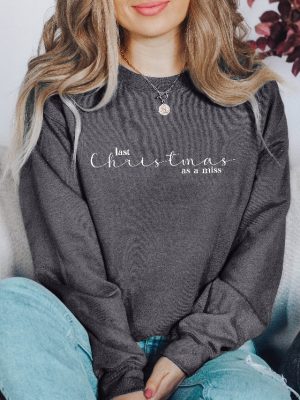 Last Christmas As A Miss Sweatshirt Christmas Bride Sweater Christmas Party Gift Funny Christmas Tee New Year Shirt Christmas Sweatshirt Unique revetee 3