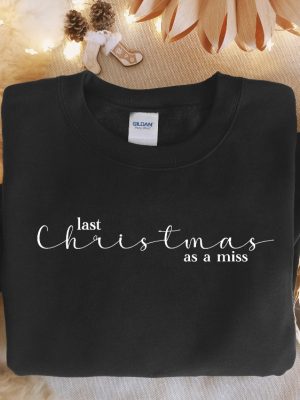 Last Christmas As A Miss Sweatshirt Christmas Bride Sweater Christmas Party Gift Funny Christmas Tee New Year Shirt Christmas Sweatshirt Unique revetee 4