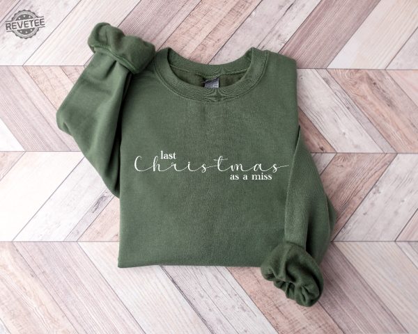 Last Christmas As A Miss Sweatshirt Christmas Bride Sweater Christmas Party Gift Funny Christmas Tee New Year Shirt Christmas Sweatshirt Unique revetee 5