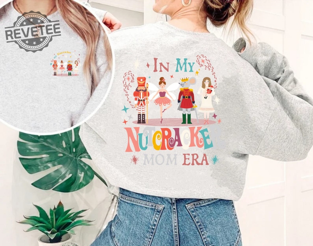 In My Nutcracker Mom Era Shirt In My Mom Era Sweatshirt Nutcracker Mom Shirt Christmas Nutcracker Ballet Nutcracker Gift Sugar Plum Fairy Unique