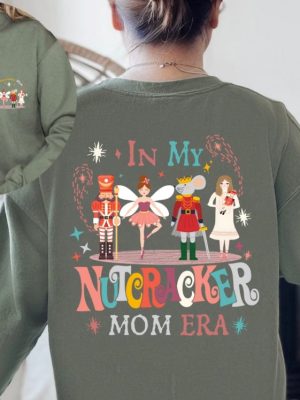 In My Nutcracker Mom Era Shirt In My Mom Era Sweatshirt Nutcracker Mom Shirt Christmas Nutcracker Ballet Nutcracker Gift Sugar Plum Fairy Unique revetee 2 1