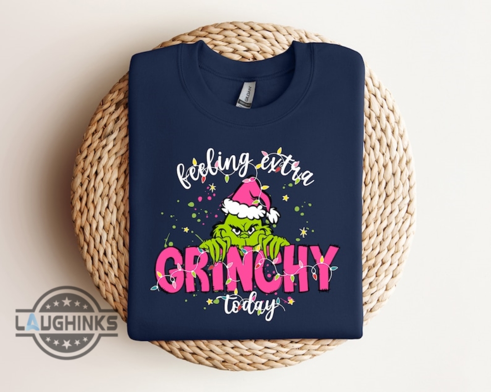 Grinchy Sweatshirt Tshirt Hoodie Mens Womens Kids Feeling Extra Grinchy Today Shirts Merry Grinchmas Tee Funny Grinch Movie Gift How The Grinch Stole Xmas