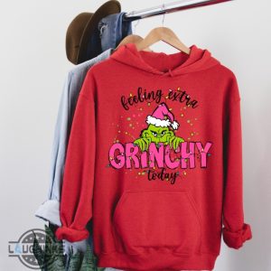 grinchy sweatshirt tshirt hoodie mens womens kids feeling extra grinchy today shirts merry grinchmas tee funny grinch movie gift how the grinch stole xmas laughinks 3
