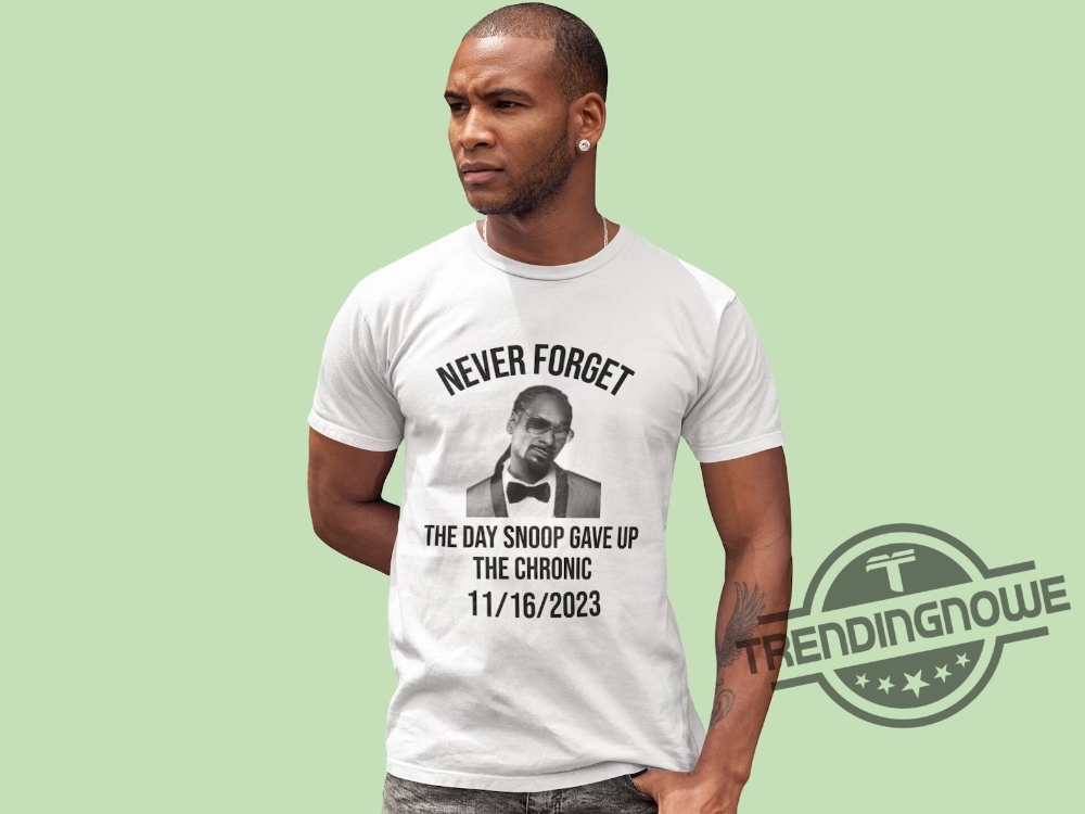 Never Forget the Day Snoop Gave Up The Chronic Shirt Snoop Dogg T Shirt Snoop Dogg Giving Up Smoke Shirt 7 Never Forget the Day Snoop Gave Up The Chronic Shirt Snoop Dogg T Shirt Snoop Dogg Giving Up Smoke Shirt trendingnowe.com 1