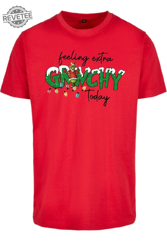 The Grinch Feeling Extra Grinchy Today Christmas T Shirt Merry Christmas Grinch Tee Funny X Mas