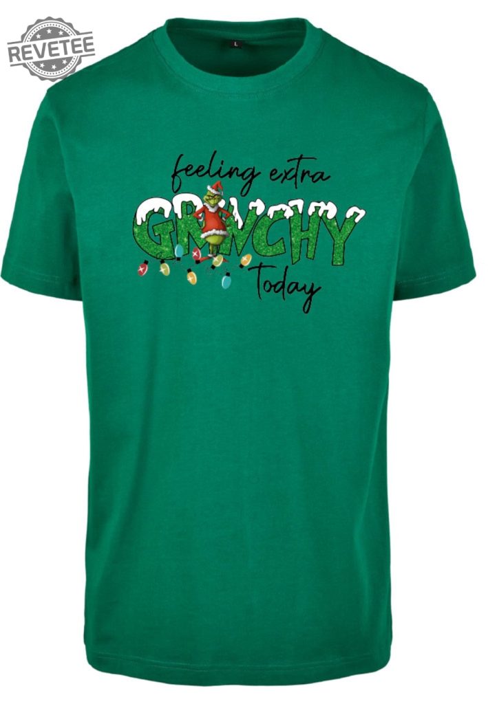 The Grinch Feeling Extra Grinchy Today Christmas T Shirt Merry Christmas Grinch Tee Funny X Mas