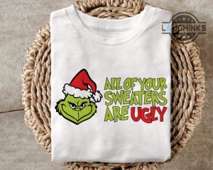 grinch sweaters tshirts hoodies mens womens kids funny merry grinchmas tee all of your sweaters are ugly grinch christmas movie shirts xmas gift laughinks 1