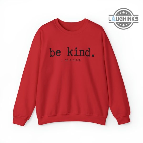 be kind of a bitch sweatshirt tshirt hoodie mens womens kids be kind funny bitch shirts sarcasm gift for her him best friends besties laughinks 5