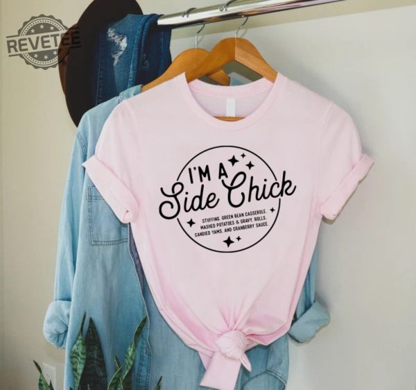 Im A Side Chick Shirt Funny Thanksgiving Shirt Thanksgiving Dinner Shirt Thanksgiving Family Reunion Tee Funny Thanksgiving Gift Unique revetee 3