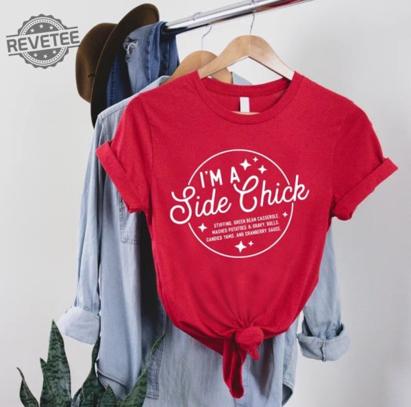 Im A Side Chick Shirt Funny Thanksgiving Shirt Thanksgiving Dinner Shirt Thanksgiving Family Reunion Tee Funny Thanksgiving Gift Unique revetee 5