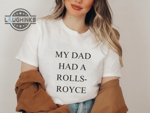 my dad had a rolls royce shirt sweatshirt hoodie mens womens rollsroyce victoria beckham tshirt 80s funny 2023 trendingtiktok tee laughinks 3