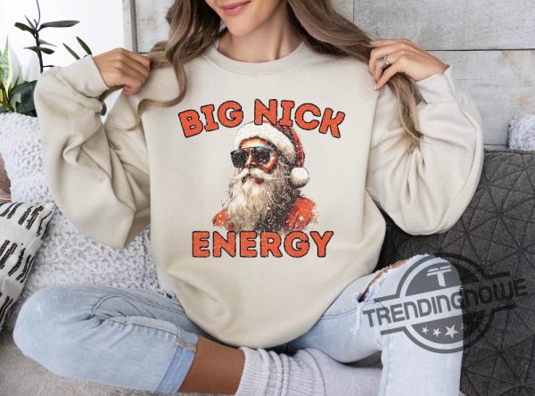 Big Nick Energy Shirt Big Funny Santa Shirt Nick Energy Sweatshirt Funny Christmas Shirt Funny Holiday Shirt Christmas Shirt trendingnowe.com 1