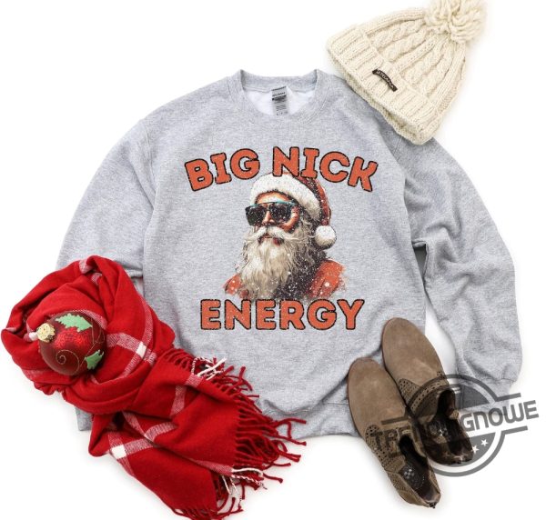 Big Nick Energy Shirt Big Funny Santa Shirt Nick Energy Sweatshirt Funny Christmas Shirt Funny Holiday Shirt Christmas Shirt trendingnowe.com 2