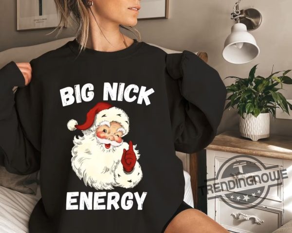 Big Nick Energy Shirt Christmas Shirt Big Funny Santa Shirt Nick Energy Sweatshirt Funny Christmas Shirt Funny Holiday Shirt trendingnowe.com 1