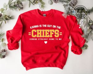 karma is the guy on the chiefs sweatshirt tshirt hoodie mens womens kids coming straight home to me shirts kansas city chiefs football funny tee taylor swift gift laughinks 1 1