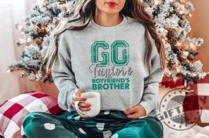 Go Taylors Boyfriends Brother Shirt Football Swift Sweatshirt Swift Kelce Tshirt Taylor Boyfriend Brother Hoodie New Collection Best Seller Shirt giftyzy 3