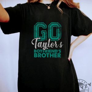 Go Taylors Boyfriends Brother Shirt Football Swift Sweatshirt Swift Kelce Tshirt Taylor Boyfriend Brother Hoodie New Collection Best Seller Shirt giftyzy 4