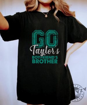 Go Taylors Boyfriends Brother Shirt Football Swift Sweatshirt Swift Kelce Tshirt Taylor Boyfriend Brother Hoodie New Collection Best Seller Shirt giftyzy 4