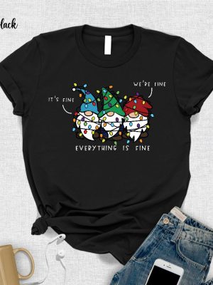 Its Fine Were Fine Everything Is Fine Shirt Unique Holiday Gift Funny Holiday Shirt Christmas Gnomes Holiday Pajamas Ugly Christmas Shirt Unique revetee 2