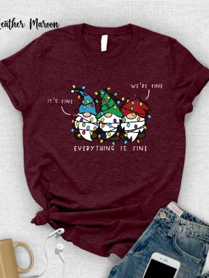 Its Fine Were Fine Everything Is Fine Shirt Unique Holiday Gift Funny Holiday Shirt Christmas Gnomes Holiday Pajamas Ugly Christmas Shirt Unique revetee 6