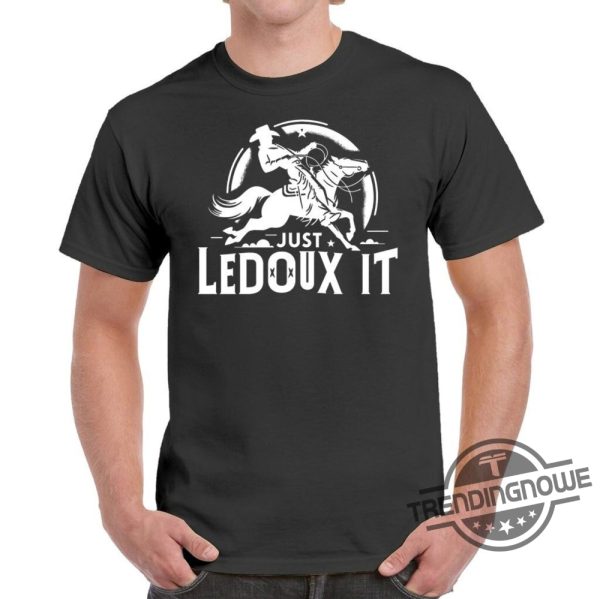 Just Ledoux It Shirt Just Ledoux It Tee Just Ledoux It T Shirt Just Ledoux It Gift Cowboy Whiskey Rodeo Wine Lover Rodeo Shirt trendingnowe.com 1