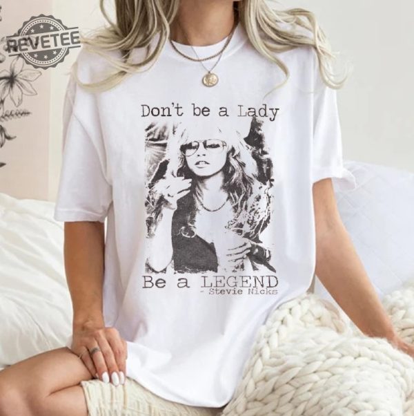 Dont Be A Lady Be A Legend Stevie Nicks Shirt Stevie Nicks Shirt Stevie Nicks Stevie Nicks Gift Stevie Nicks Stevie Nicks Print Unique revetee 1