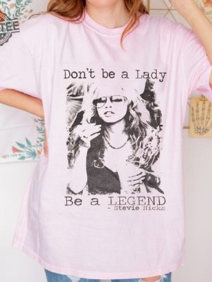 Dont Be A Lady Be A Legend Stevie Nicks Shirt Stevie Nicks Shirt Stevie Nicks Stevie Nicks Gift Stevie Nicks Stevie Nicks Print Unique revetee 3