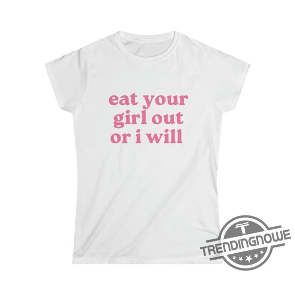 Eat Your Girl Out Or I Will Shirt Gay Pride Gift Funny Lesbian Bisexual Woman LGBTQ Pride Shirt WLW Couple Shirt trendingnowe.com 2
